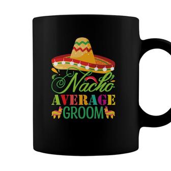 Groom Bachelor Party Nacho Average Great Coffee Mug - Seseable