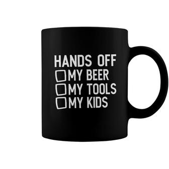 Hands Off My Beer My Tools My Kids Coffee Mug - Seseable
