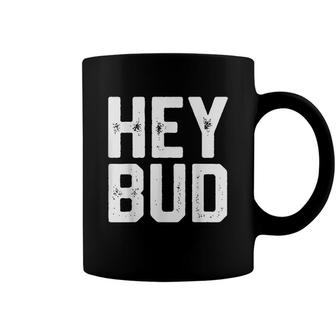 Hey Bud Funny Friendly Humor Gag Joke Mens Dad Gift Novelty Coffee Mug - Seseable