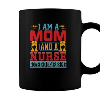 I Am A Mom And A Nurse And Nothing Scares Me New 2022 Coffee Mug - Seseable