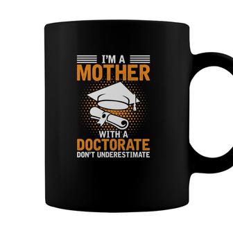 I Am A Mother With A Doctorate Dont Underestimate Education Graduation Coffee Mug - Seseable