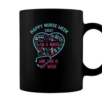 I Am A Nurse This Is My Week Happy Nurse Week May 6-12 2021 Ver2 Coffee Mug - Seseable