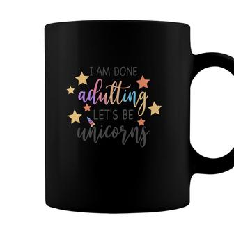 I Am Done Adulting Lets Be Unicorns Funny Stars Gift Coffee Mug - Seseable