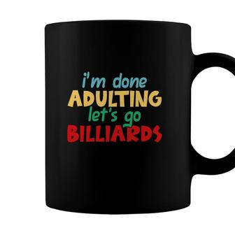 I Am Done Adulting Lets Go Billiards Hobby Coffee Mug - Seseable