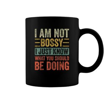 I Am Not Bossy I Just Know What You Should Be Doing | Funny Coffee Mug - Seseable