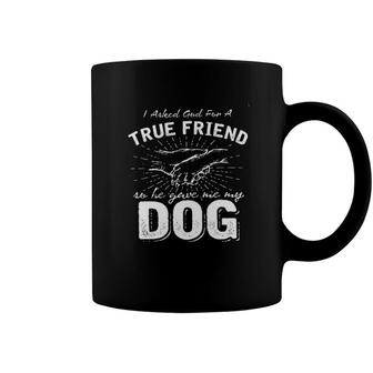 I Asked God For A True Friend Dog Lover New Letters Coffee Mug - Seseable