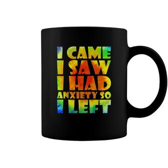 I Came I Saw I Had Anxiety So I Left Tie Dye Funny Anxiety Coffee Mug - Seseable