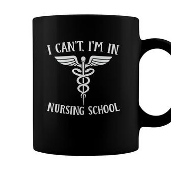I Cant Im In Nursing School Nurse Graphics New 2022 Coffee Mug - Seseable