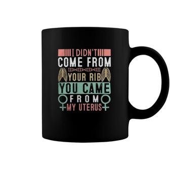 I Didnt Come From Your Rib You Came From My Vaginauterus Classic Coffee Mug | Mazezy