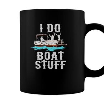 I Do Boat Stuff Fathers Day Dad Pontoongift Coffee Mug - Seseable