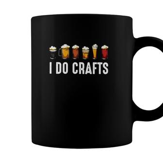 I Do Crafts Beer Glassware Home Brewing Craft Beer Lover Coffee Mug - Seseable
