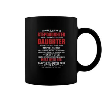 I Dont Have A Stepdaughter I Have A Freaking Awesome Daughter Mess With Her 2022 Trend Coffee Mug - Seseable