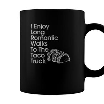 I Enjoy Long Romantic Walks To The Taco Truck Fun Coffee Mug - Seseable