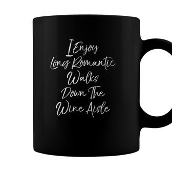 I Enjoy Romantic Walks Down The Wine Aisle Gift Coffee Mug - Seseable