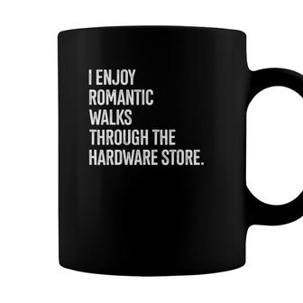 I Enjoy Romantic Walks Through The Hardware Store 2 Coffee Mug - Seseable