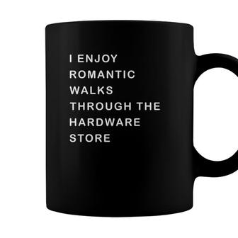 I Enjoy Romantic Walks Through The Hardware Store Version2 Coffee Mug - Seseable