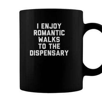 I Enjoy Romantic Walks To The Dispensary Coffee Mug - Seseable