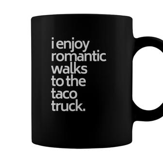 I Enjoy Romantic Walks To The Taco Truck Funny Taco Coffee Mug - Seseable