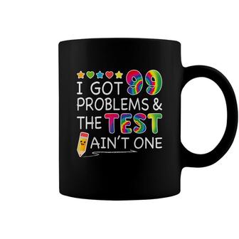 I Got 99 Problems Test Day Aint One For Teachers Coffee Mug - Seseable