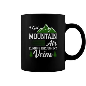 I Got Mountain Ain Running Through My Venins Explore Travel Lover Coffee Mug - Seseable