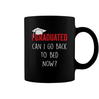 I Graduated Can I Go Back To Bed Now Funny Graduation Coffee Mug - Seseable