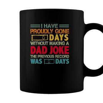 I Have Proudly Gone 0 Days Without Making A Dad Joke The Previous Record Was O Days Vintage Fathers Day Coffee Mug - Seseable