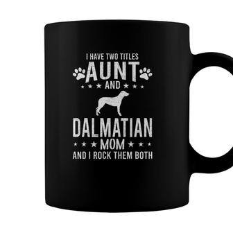 I Have Two Titles Aunt And Dalmatian Dog Mom Coffee Mug - Seseable
