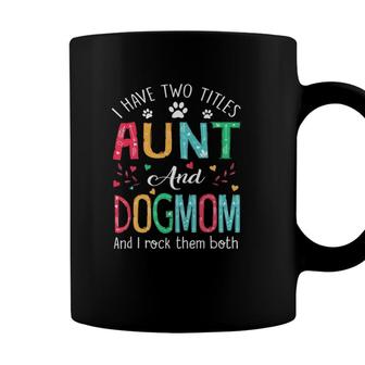 I Have Two Titles Aunt And Dog Mom Floral Cute Dog Lovers Coffee Mug - Seseable