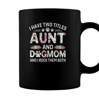 I Have Two Titles Aunt And Dog Mom Floral Dog Lovers Coffee Mug | Seseable CA