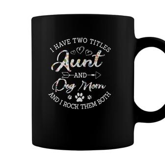 I Have Two Titles Aunt And Dog Mom Pet Lover Funny Gift Coffee Mug - Seseable