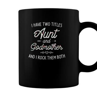 I Have Two Titles Aunt And Godmother Gift Idea For Women Coffee Mug | Seseable CA