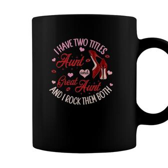 I Have Two Titles Aunt And Great Aunt And I Rock Them Both Coffee Mug - Seseable