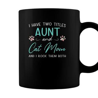 I Have Two Titles Aunt Cat Mom Gifts For Women Coffee Mug - Seseable
