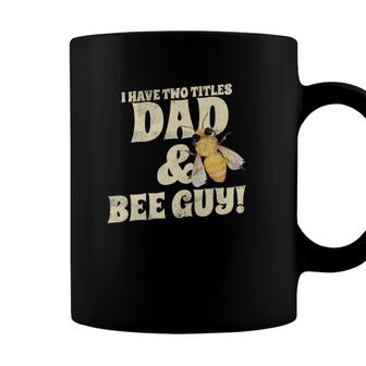 I Have Two Titles Dad And Bee Guy Beekeeper Coffee Mug - Seseable