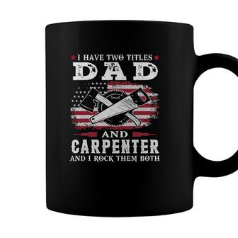 I Have Two Titles Dad And Carpenter Usa Flag Coffee Mug - Seseable