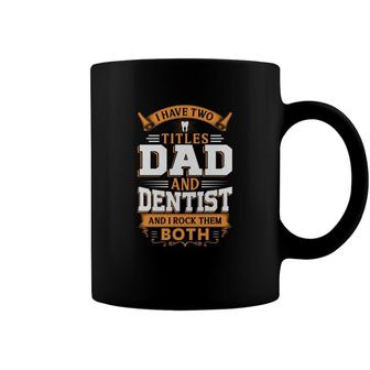 I Have Two Titles Dad And Dentist And I Rock Them Both Orange Coffee Mug - Seseable