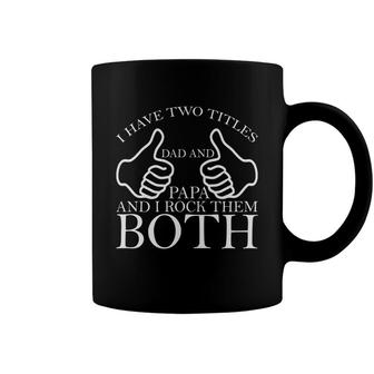 I Have Two Titles Dad And Papa Rock Them Both New Fathers Day Coffee Mug - Seseable
