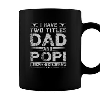 I Have Two Titles Dad And Popi Funny Fathers Day Gift Coffee Mug - Seseable