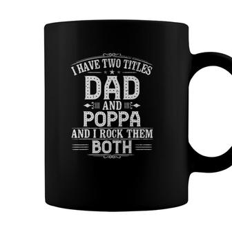 I Have Two Titles Dad And Poppa - Gift For New Poppa Coffee Mug - Seseable