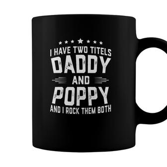 I Have Two Titles Daddy And Poppy I Rock Them Both Coffee Mug - Seseable