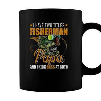 I Have Two Titles Fisherman Papa Bass Fishing Fathers Day Coffee Mug - Seseable