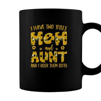 I Have Two Titles Mom And Aunt And I Rock Them Both Sunflower Family Mothers Day Coffee Mug - Seseable