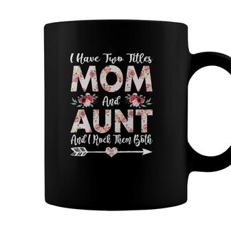 I Have Two Titles Mom And Aunt Flowers Mothers Day Gift Coffee Mug - Seseable