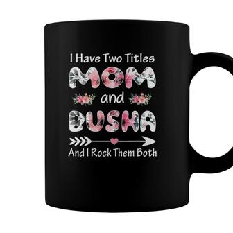 I Have Two Titles Mom And Busha Floral Coffee Mug - Seseable
