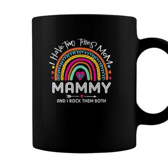 I Have Two Titles Mom And Mammy Rainbow Lover Mammy Gift Coffee Mug - Seseable