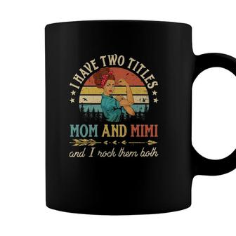 I Have Two Titles Mom And Mimi Women Vintage Decor Grandma Coffee Mug - Seseable