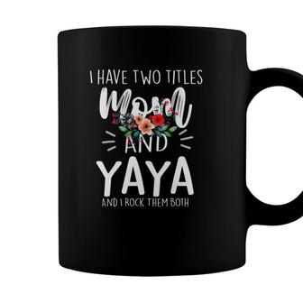 I Have Two Titles Mom And Yaya I Rock Them Both Gifts Floral Coffee Mug - Seseable