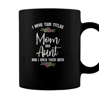 I Have Two Titles Mom Aunt Mothers Day Mama Aunty Women Coffee Mug - Seseable