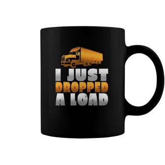 I Just Dropped A Load Trucker Funny Trucker Coffee Mug | Mazezy