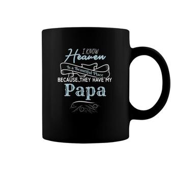 I Know Heaven Is A Beautiful Place Because They Have My Papa Coffee Mug | Mazezy